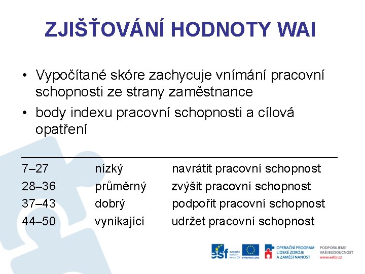 ZJIŠŤOVÁNÍ HODNOTY WAI • Vypočítané skóre zachycuje vnímání pracovní schopnosti ze strany zaměstnance •