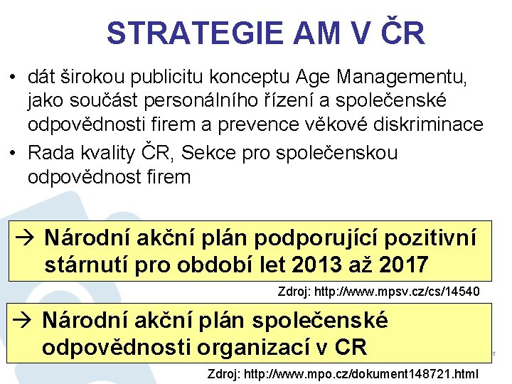 STRATEGIE AM V ČR • dát širokou publicitu konceptu Age Managementu, jako součást personálního