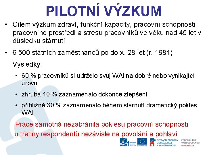 PILOTNÍ VÝZKUM • Cílem výzkum zdraví, funkční kapacity, pracovní schopnosti, pracovního prostředí a stresu