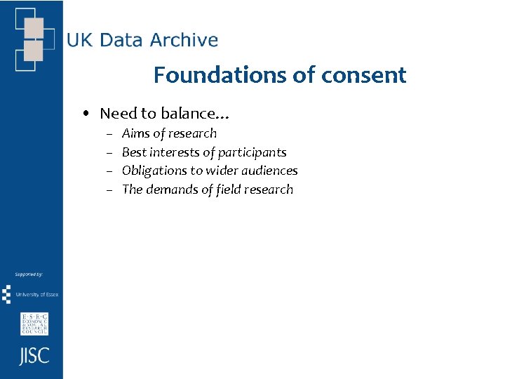 Foundations of consent • Need to balance… – – Aims of research Best interests