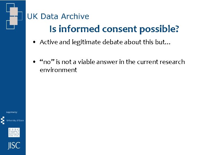 Is informed consent possible? • Active and legitimate debate about this but… • “no”