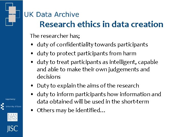 Research ethics in data creation The researcher has; • duty of confidentiality towards participants