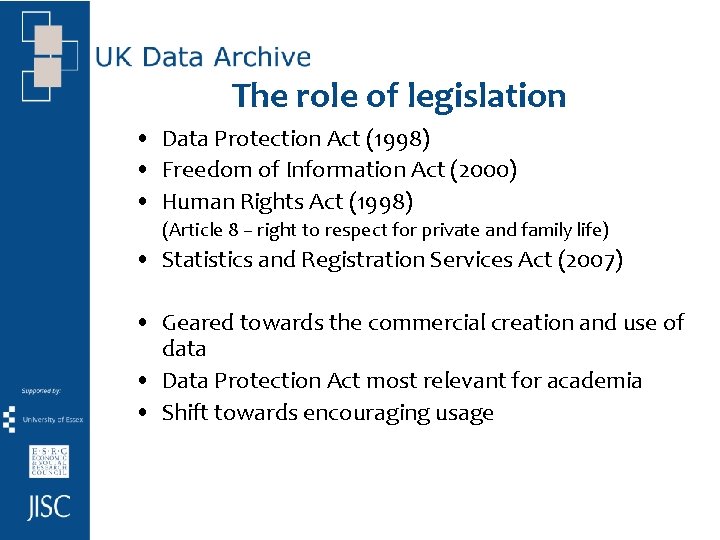 The role of legislation • Data Protection Act (1998) • Freedom of Information Act