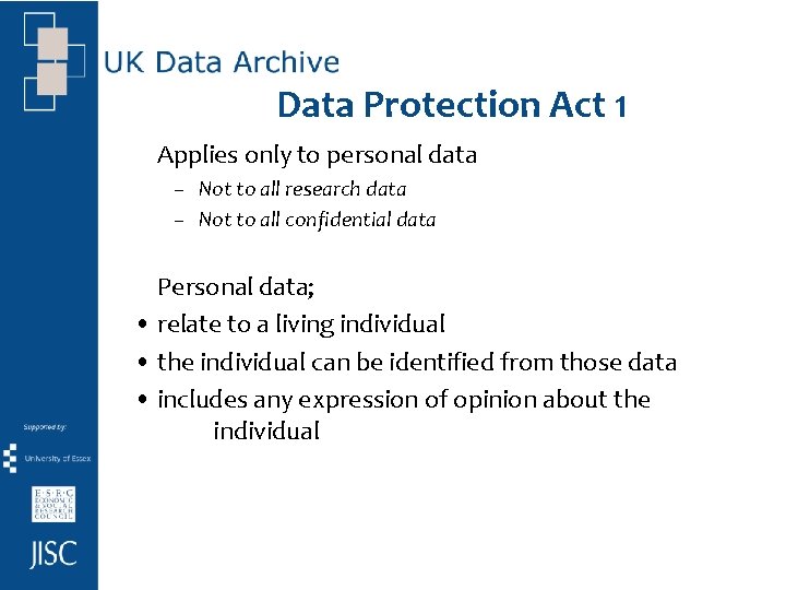 Data Protection Act 1 Applies only to personal data – Not to all research