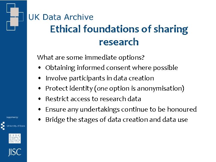 Ethical foundations of sharing research What are some immediate options? • Obtaining informed consent