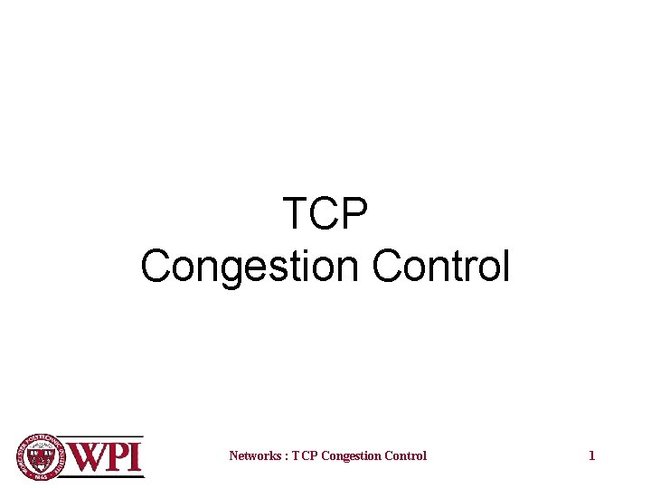 TCP Congestion Control Networks : TCP Congestion Control 1 