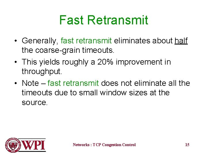 Fast Retransmit • Generally, fast retransmit eliminates about half the coarse-grain timeouts. • This