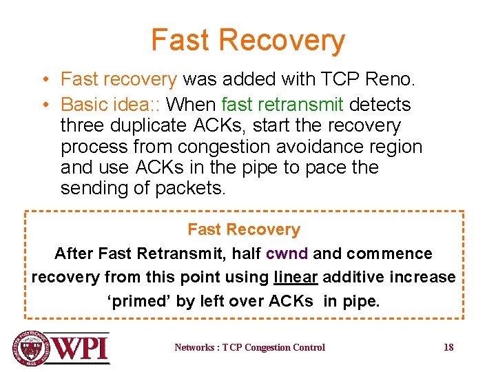 Fast Recovery • Fast recovery was added with TCP Reno. • Basic idea: :