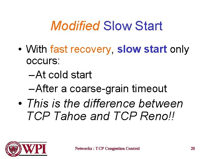 Modified Slow Start • With fast recovery, slow start only occurs: – At cold