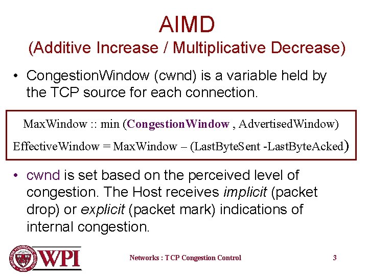 AIMD (Additive Increase / Multiplicative Decrease) • Congestion. Window (cwnd) is a variable held