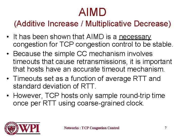 AIMD (Additive Increase / Multiplicative Decrease) • It has been shown that AIMD is