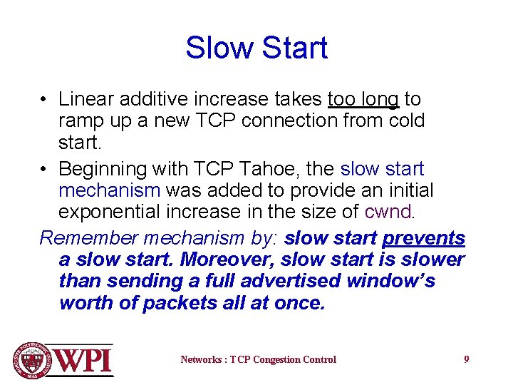 Slow Start • Linear additive increase takes too long to ramp up a new