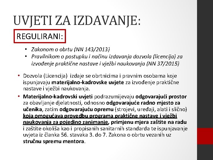 UVJETI ZA IZDAVANJE: REGULIRANI: • Zakonom o obrtu (NN 143/2013) • Pravilnikom o postupku