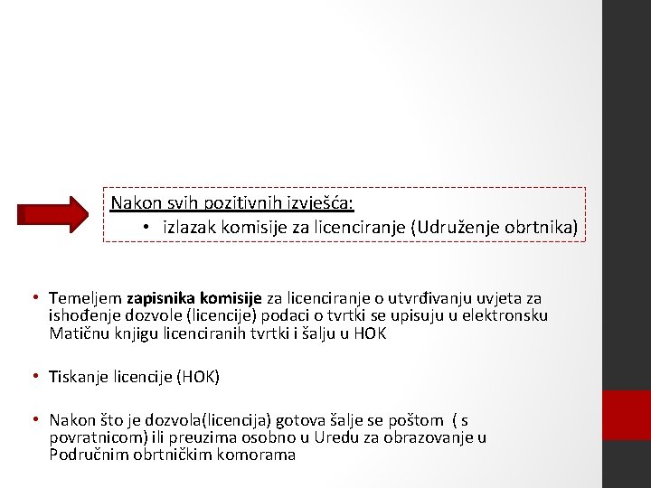 Nakon svih pozitivnih izvješća: • izlazak komisije za licenciranje (Udruženje obrtnika) • Temeljem zapisnika