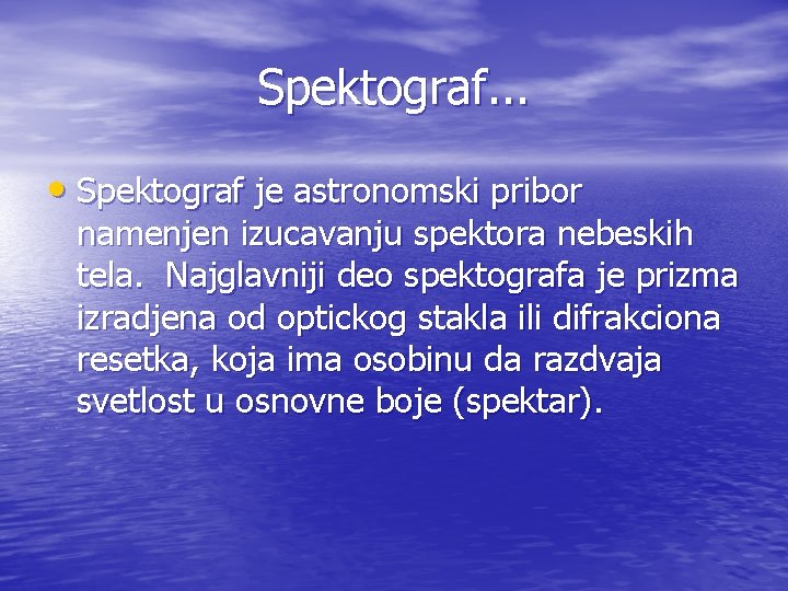 Spektograf. . . • Spektograf je astronomski pribor namenjen izucavanju spektora nebeskih tela. Najglavniji