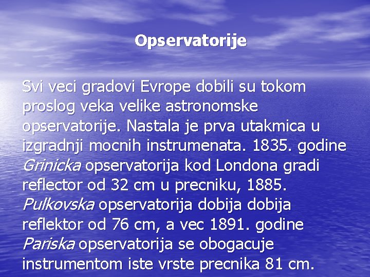 Opservatorije Svi veci gradovi Evrope dobili su tokom proslog veka velike astronomske opservatorije. Nastala