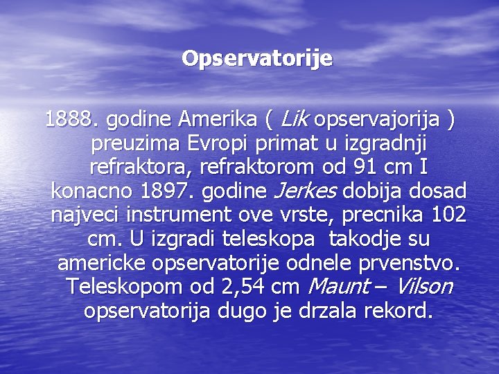 Opservatorije 1888. godine Amerika ( Lik opservajorija ) preuzima Evropi primat u izgradnji refraktora,