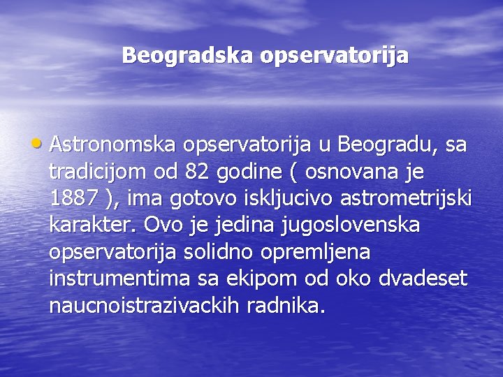 Beogradska opservatorija • Astronomska opservatorija u Beogradu, sa tradicijom od 82 godine ( osnovana