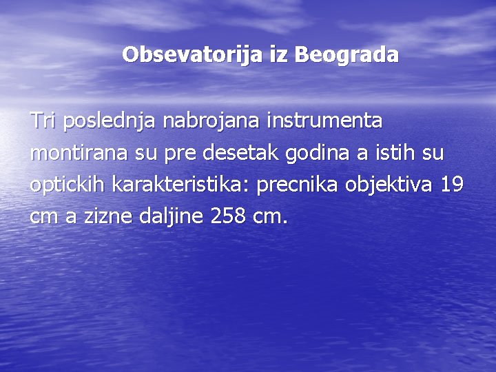 Obsevatorija iz Beograda Tri poslednja nabrojana instrumenta montirana su pre desetak godina a istih