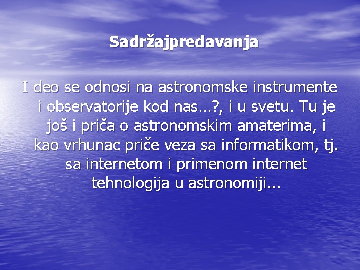 Sadržajpredavanja I deo se odnosi na astronomske instrumente i observatorije kod nas…? , i