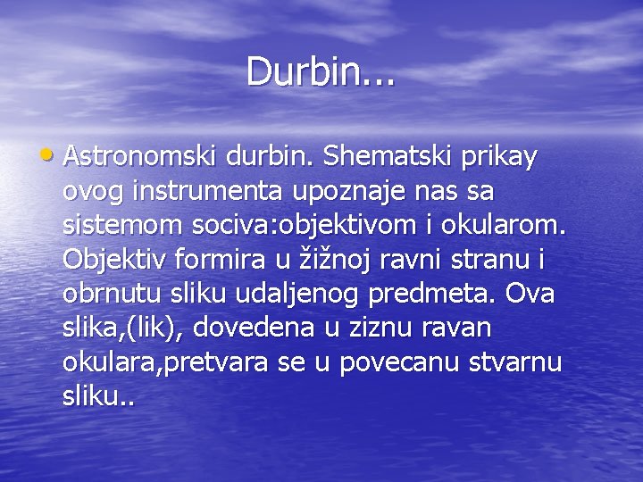 Durbin. . . • Astronomski durbin. Shematski prikay ovog instrumenta upoznaje nas sa sistemom