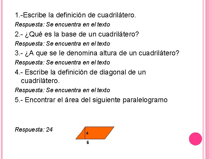 1. -Escribe la definición de cuadrilátero. Respuesta: Se encuentra en el texto 2. -
