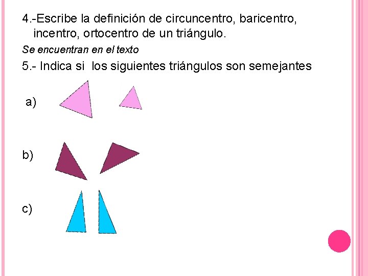 4. -Escribe la definición de circuncentro, baricentro, incentro, ortocentro de un triángulo. Se encuentran