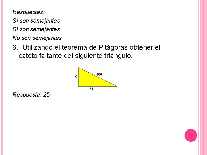 Respuestas: Sí son semejantes No son semejantes 6. - Utilizando el teorema de Pitágoras