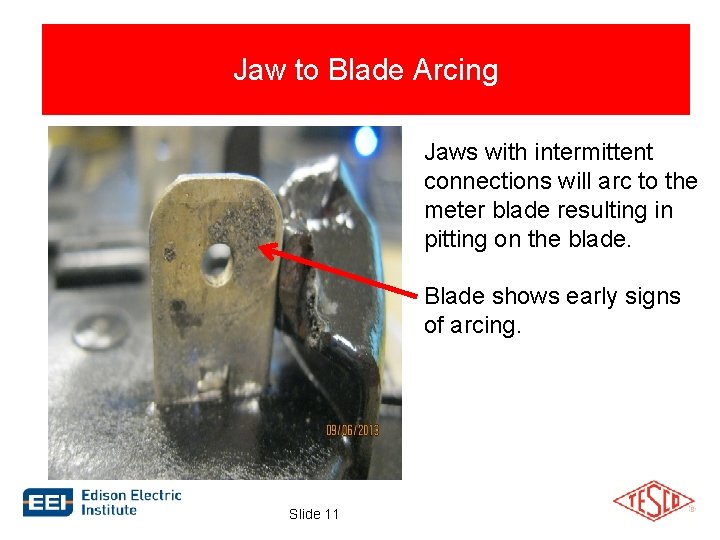 Jaw to Blade Arcing Jaws with intermittent connections will arc to the meter blade