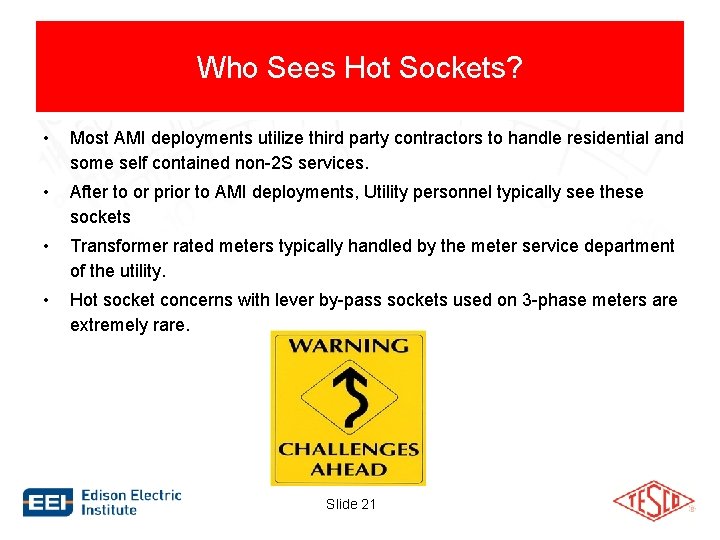 Who Sees Hot Sockets? • Most AMI deployments utilize third party contractors to handle