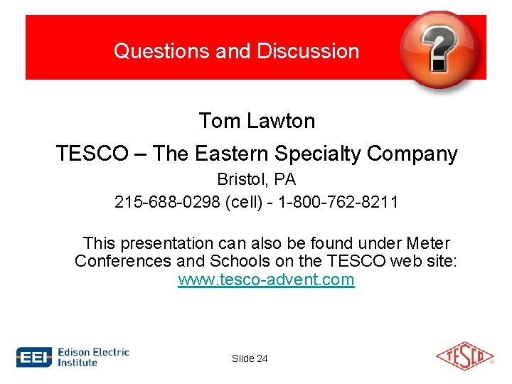  Questions and Discussion Tom Lawton TESCO – The Eastern Specialty Company Bristol, PA