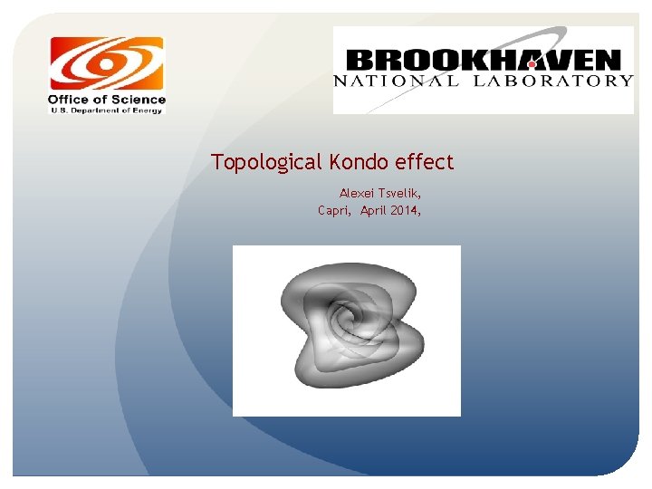 Topological Kondo effect Alexei Tsvelik, Capri, April 2014, 