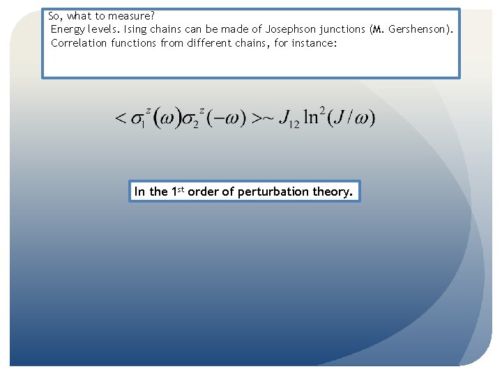 So, what to measure? Energy levels. Ising chains can be made of Josephson junctions So, what to measure? Energy levels. Ising chains can be made of Josephson junctions