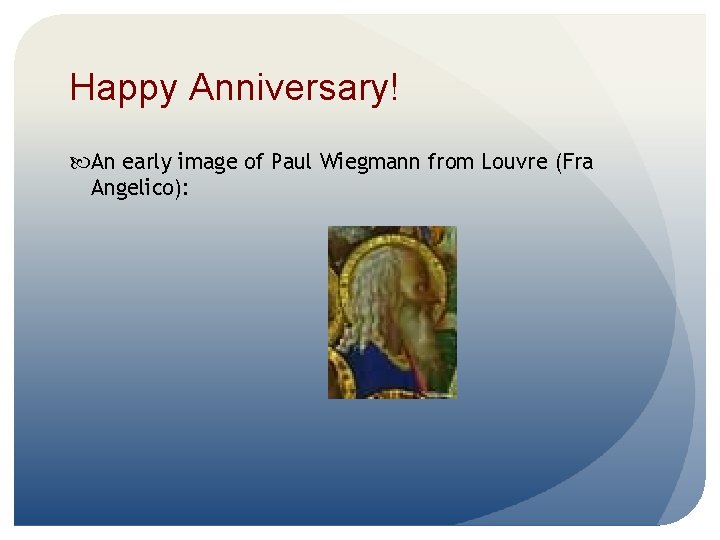 Happy Anniversary! An early image of Paul Wiegmann from Louvre (Fra Angelico): 