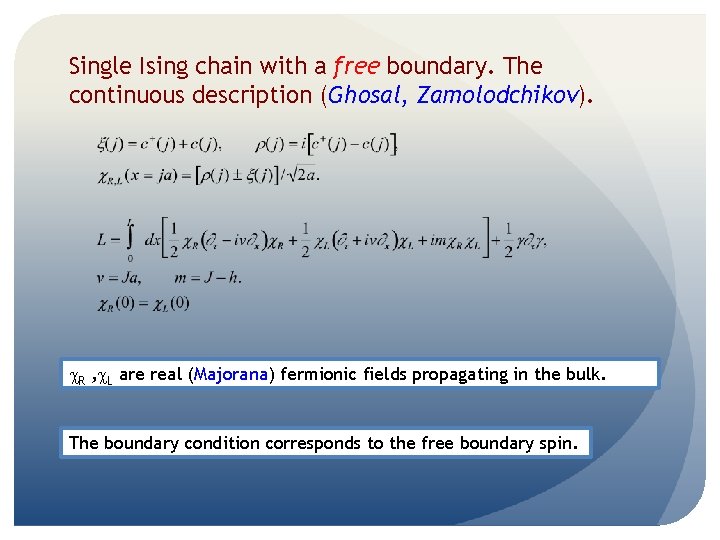 Single Ising chain with a free boundary. The continuous description (Ghosal, Zamolodchikov). c. R