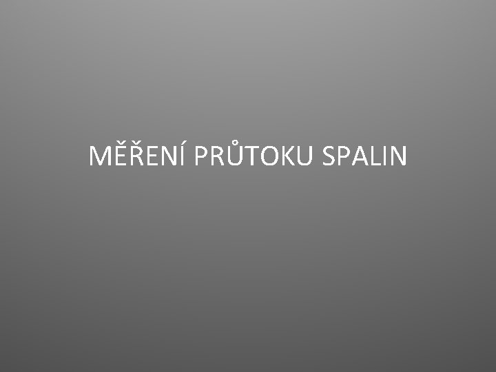 MĚŘENÍ PRŮTOKU SPALIN 