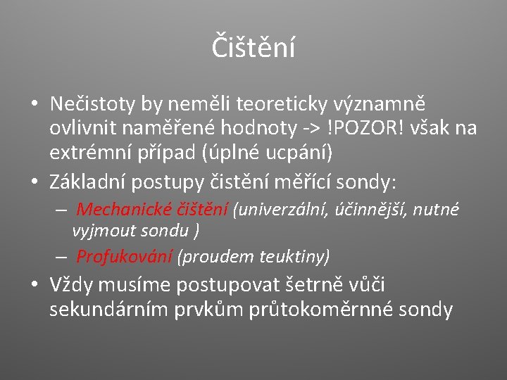 Čištění • Nečistoty by neměli teoreticky významně ovlivnit naměřené hodnoty -> !POZOR! však na