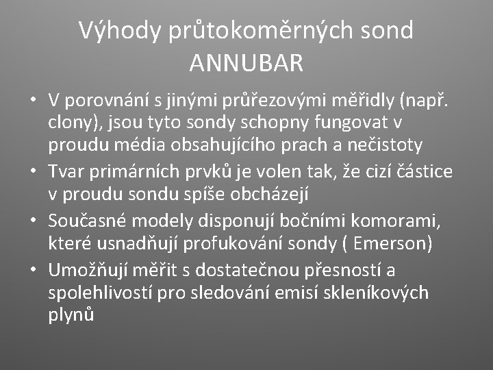 Výhody průtokoměrných sond ANNUBAR • V porovnání s jinými průřezovými měřidly (např. clony), jsou