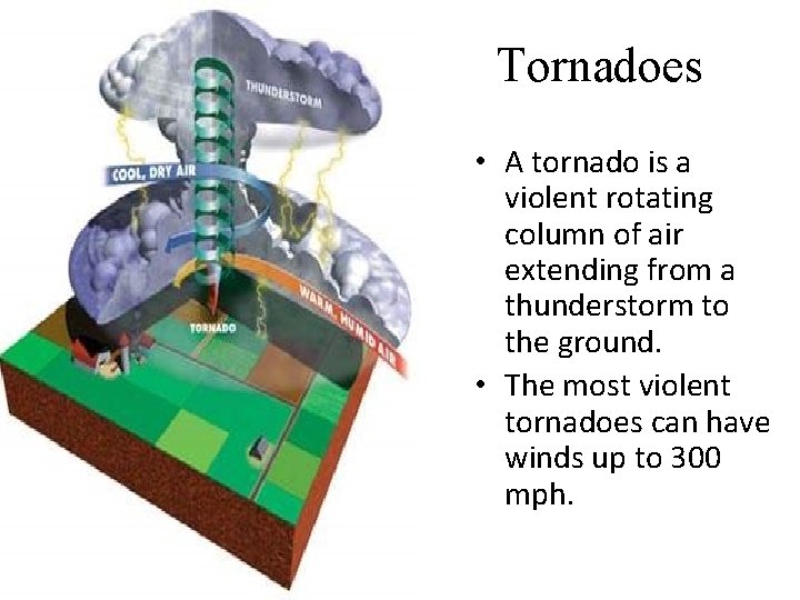 Tornadoes • A tornado is a violent rotating column of air extending from a