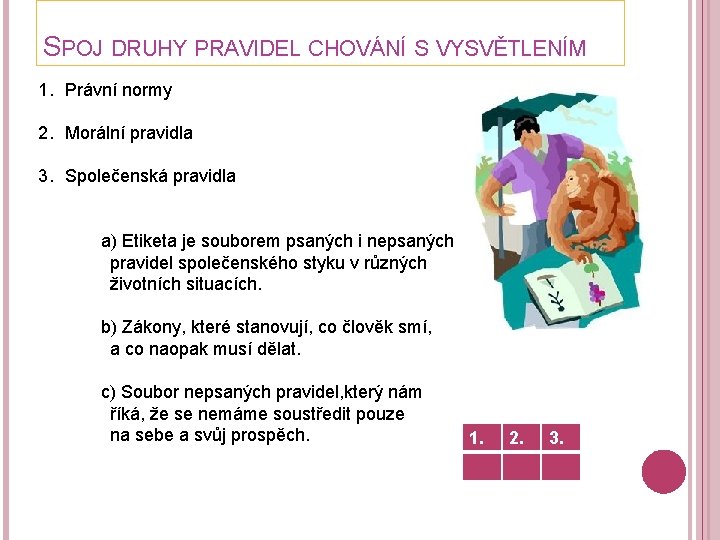 SPOJ DRUHY PRAVIDEL CHOVÁNÍ S VYSVĚTLENÍM 1. Právní normy 2. Morální pravidla 3. Společenská