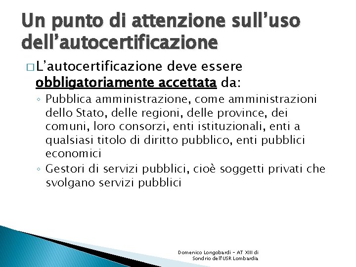 Un punto di attenzione sull’uso dell’autocertificazione � L’autocertificazione deve essere obbligatoriamente accettata da: ◦