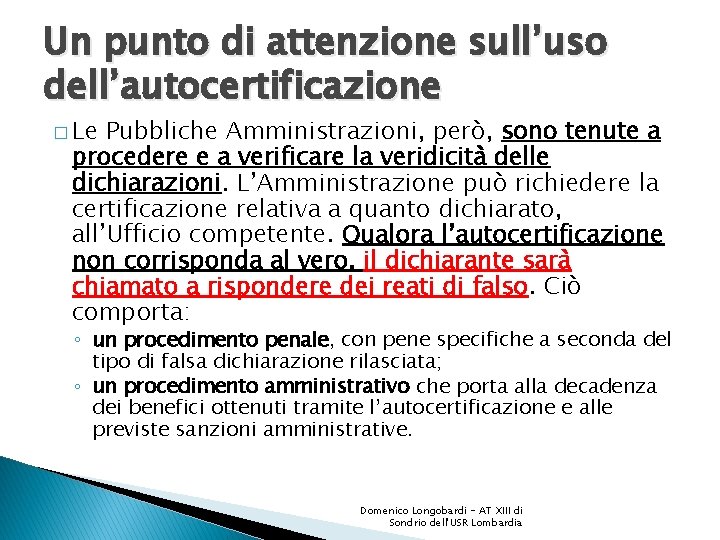 Un punto di attenzione sull’uso dell’autocertificazione � Le Pubbliche Amministrazioni, però, sono tenute a