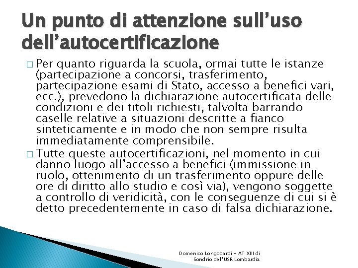 Un punto di attenzione sull’uso dell’autocertificazione � Per quanto riguarda la scuola, ormai tutte