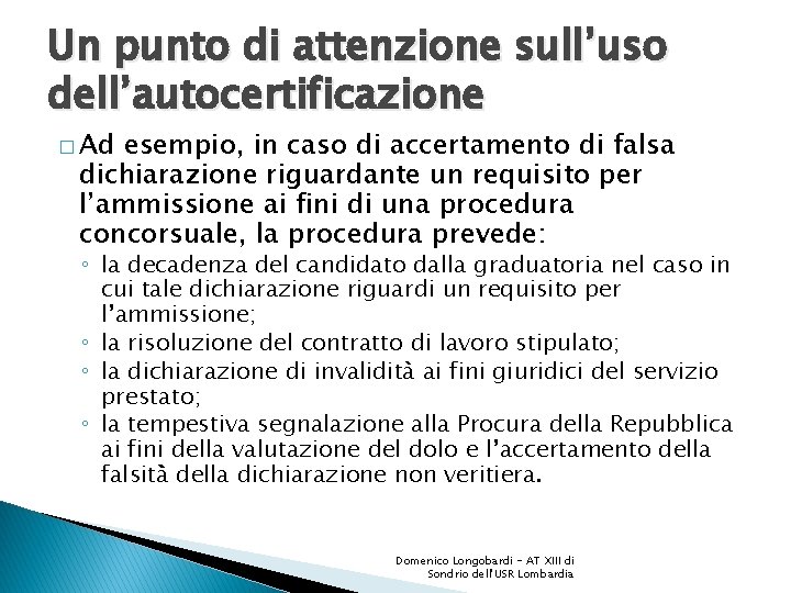 Un punto di attenzione sull’uso dell’autocertificazione � Ad esempio, in caso di accertamento di