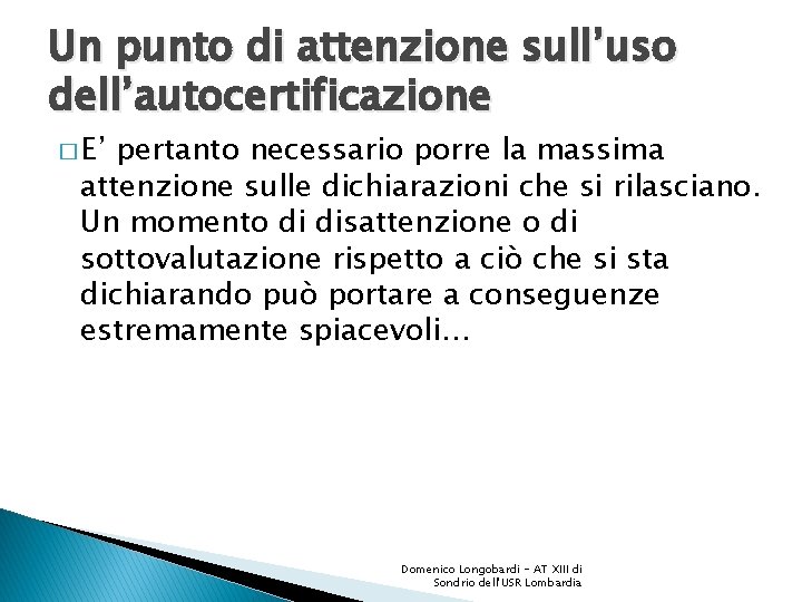 Un punto di attenzione sull’uso dell’autocertificazione � E’ pertanto necessario porre la massima attenzione