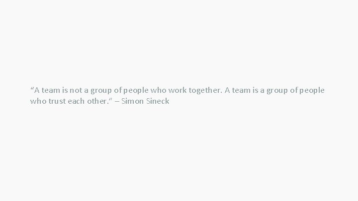 “A team is not a group of people who work together. A team is