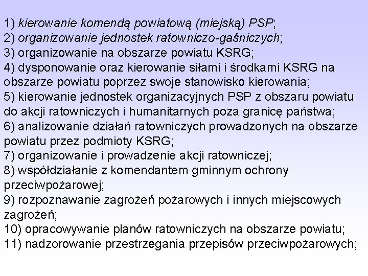 1) kierowanie komendą powiatową (miejską) PSP; 2) organizowanie jednostek ratowniczo-gaśniczych; 3) organizowanie na obszarze