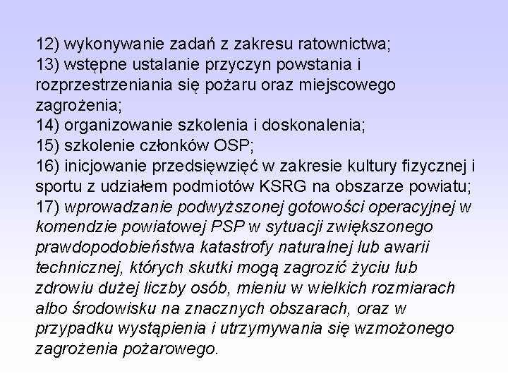 12) wykonywanie zadań z zakresu ratownictwa; 13) wstępne ustalanie przyczyn powstania i rozprzestrzeniania się