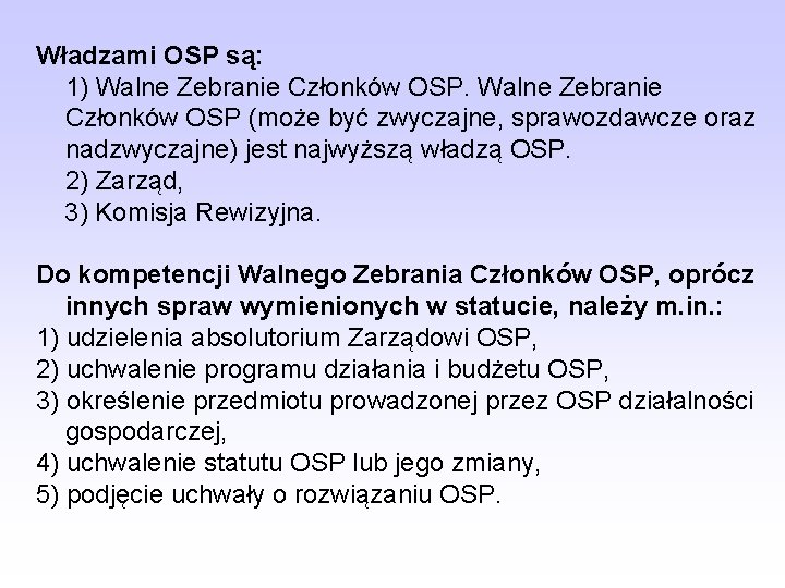 Władzami OSP są: 1) Walne Zebranie Członków OSP (może być zwyczajne, sprawozdawcze oraz nadzwyczajne)