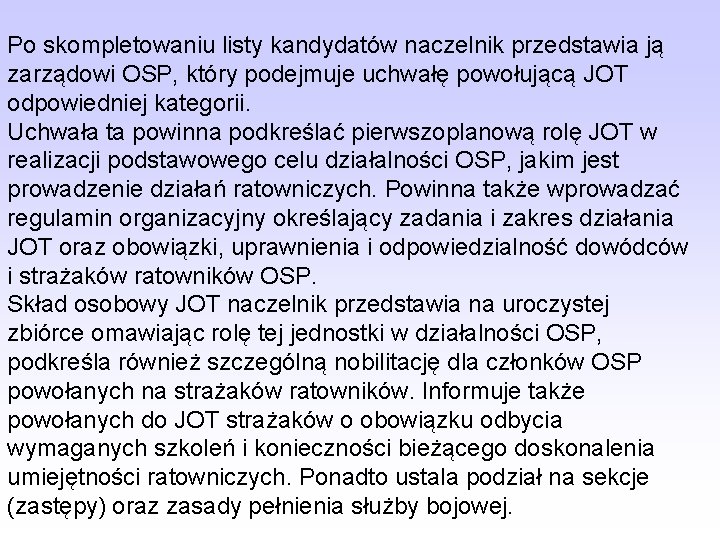 Po skompletowaniu listy kandydatów naczelnik przedstawia ją zarządowi OSP, który podejmuje uchwałę powołującą JOT